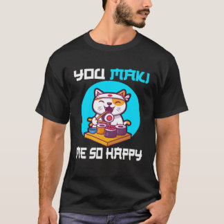 You Maki me so happy sushi Japan cat saying T-Shirt