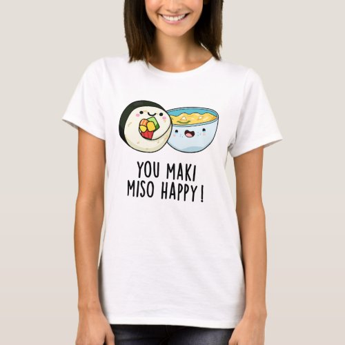 You Maki Miso Happy Funny Japanese Food Pun T_Shirt