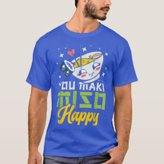 You Maki Miso Happy Ramen Lover Japan Japanese Foo T-Shirt