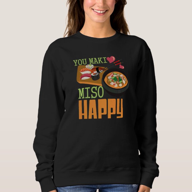 You Maki Miso Happy Sushi  Japanese Food   1 Sweatshirt (Front)