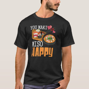   You Maki Miso Happy Sushi    Japanese Food   T-Shirt