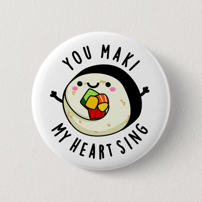 You Maki My Heart Sing Funny Sushi Pun Button (Front)