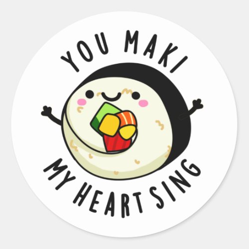 You Maki My Heart Sing Funny Sushi Pun Classic Round Sticker