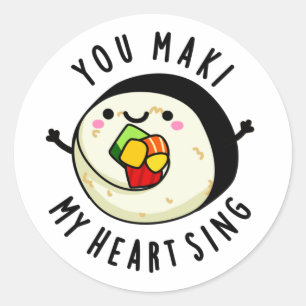 You Maki My Heart Sing Funny Sushi Pun Classic Round Sticker