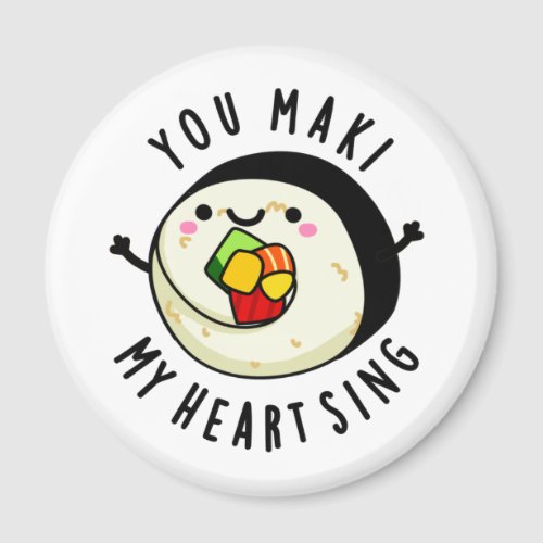 You Maki My Heart Sing Funny Sushi Pun Magnet