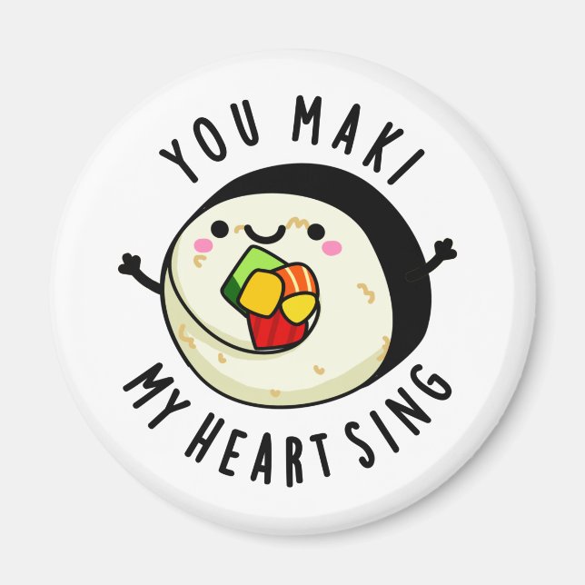 You Maki My Heart Sing Funny Sushi Pun Magnet (Front)