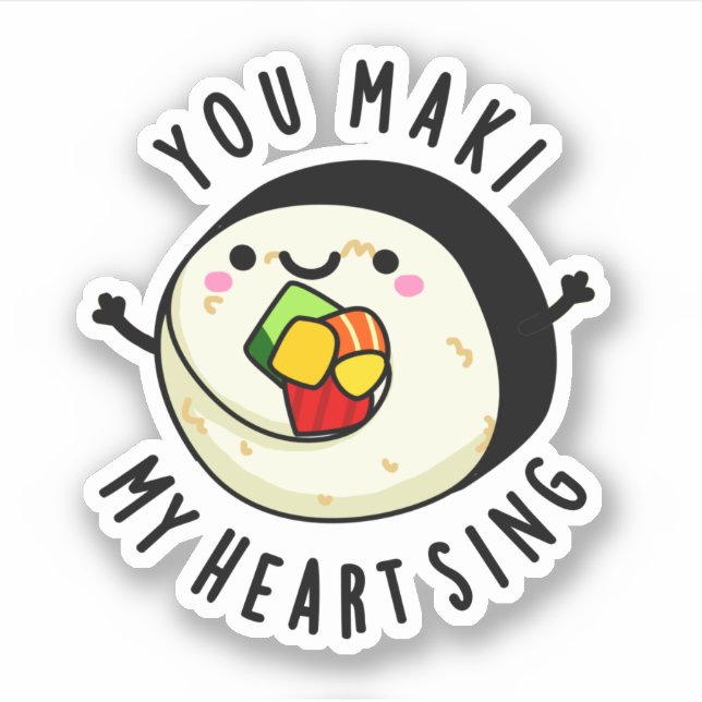 You Maki My Heart Sing Funny Sushi Pun Sticker (Front)