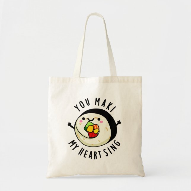 You Maki My Heart Sing Funny Sushi Pun Tote Bag (Front)