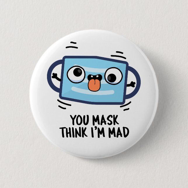 You Mask Think I'm Mad Funny Mask Pun  Button (Front)