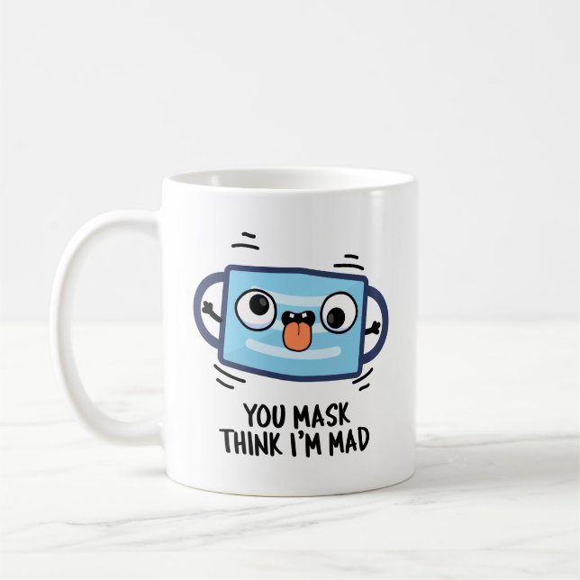You Mask Think I'm Mad Funny Mask Pun  Coffee Mug (Left)