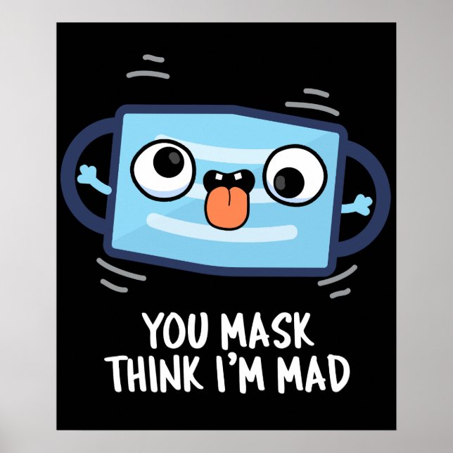 You Mask Think I'm Mad Funny Mask Pun Dark BG Poster (Front)