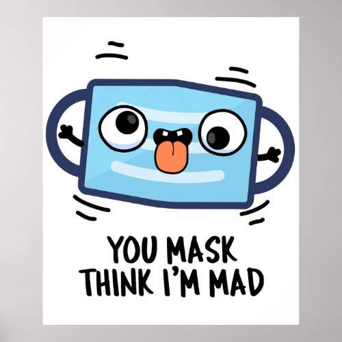 You Mask Think Im Mad Funny Mask Pun  Poster