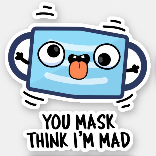You Mask Think Im Mad Funny Mask Pun  Sticker