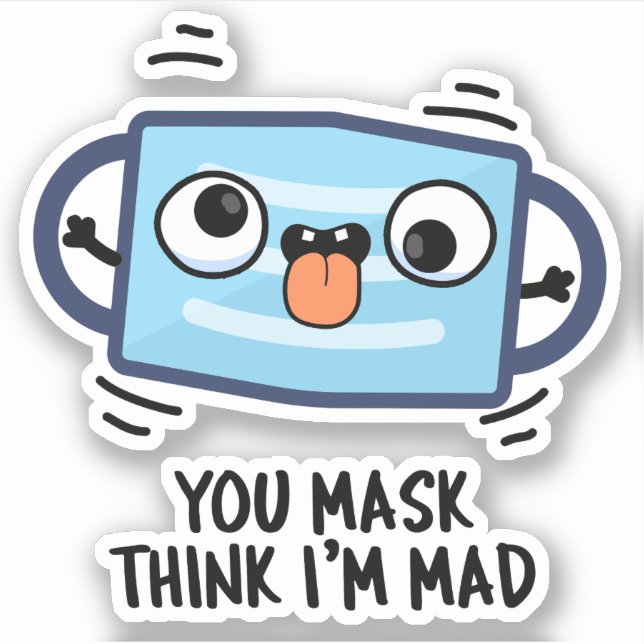 You Mask Think I'm Mad Funny Mask Pun  Sticker (Front)