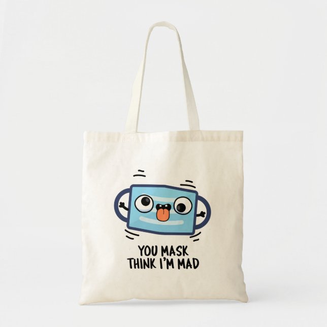 You Mask Think I'm Mad Funny Mask Pun  Tote Bag (Front)