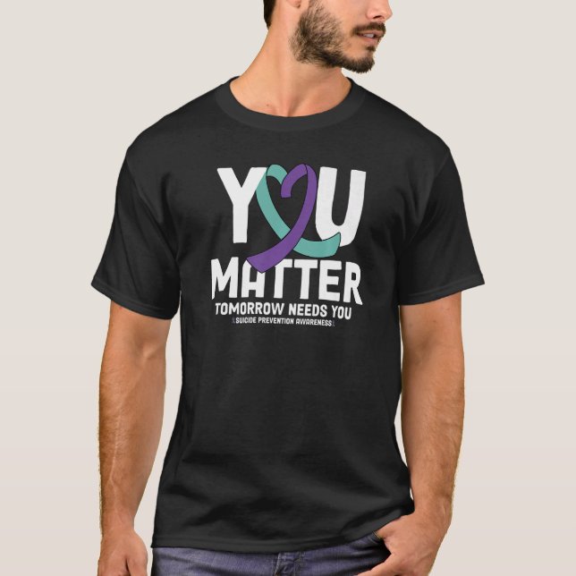 You Matter 988 Suicide Prevention Stay Tomorrow Ne T-Shirt (Front)