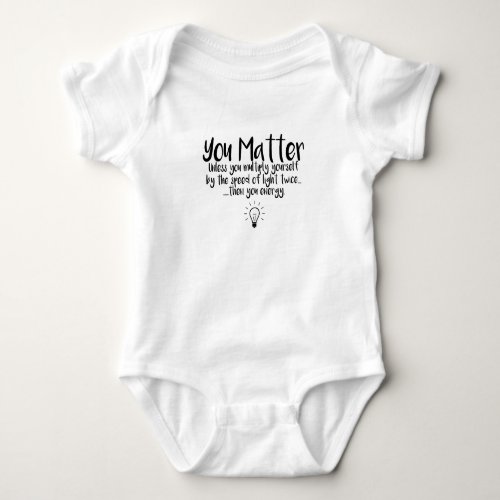 You Matter_ A Science Enthusiast Onsie Baby Bodysuit