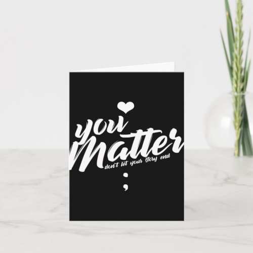 You Matter Dont Let Your Story End Suicide Prevent Card