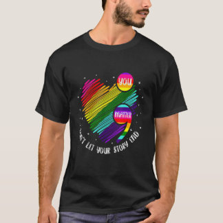 You Matter Don't Let Your Story End Supportive Lgb T-Shirt