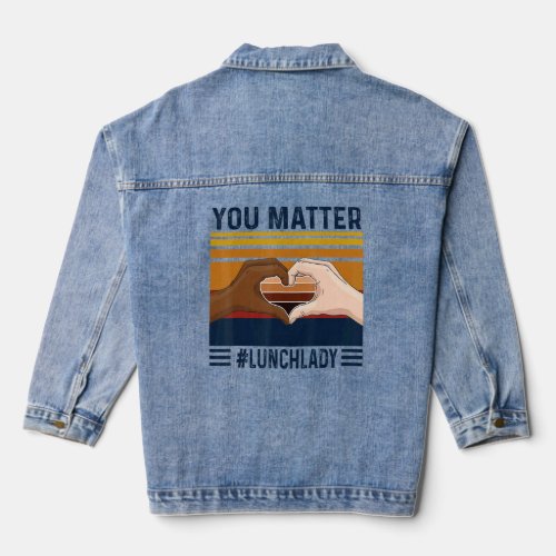You Matter Lunch Lady Heart Hand Vintage  Denim Jacket