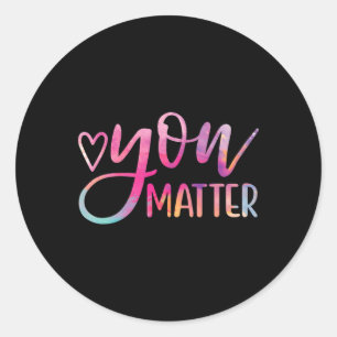 You Matter - Mental Health Awareness Inspirational Classic Round Sticker