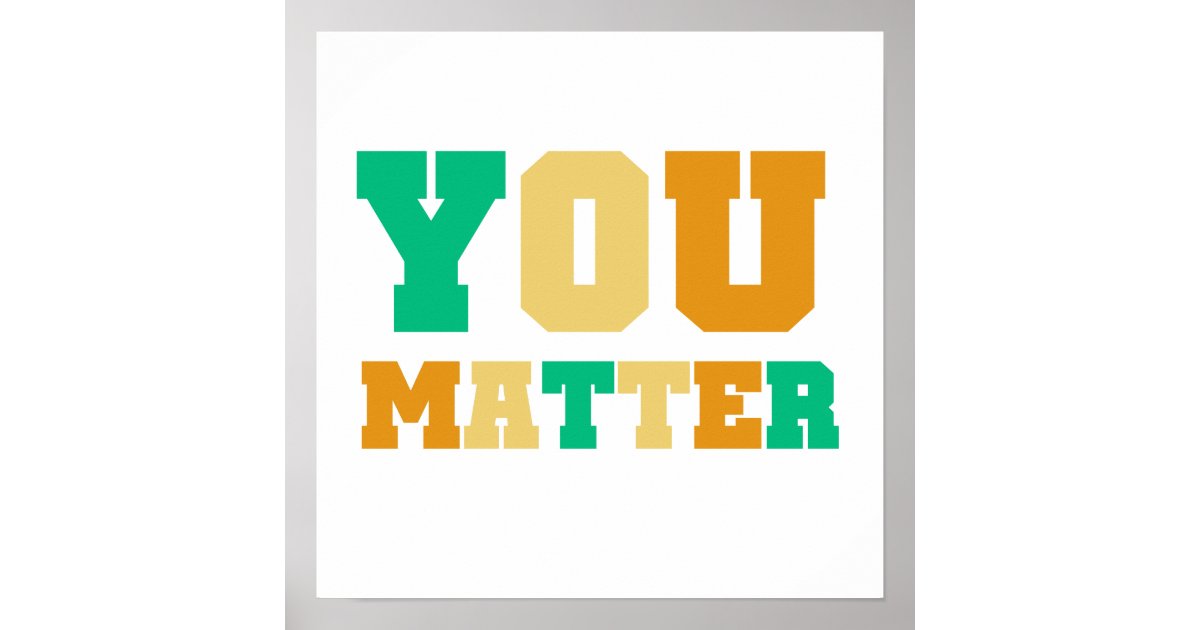 You Matter Poster | Zazzle.com