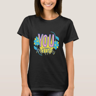 You Matter Self Love Motivational T-Shirt