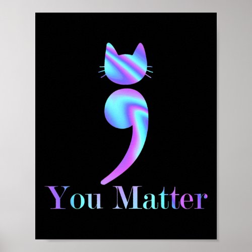 You Matter Semicolon Cat Suicide Awareness  Poster