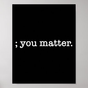 You Matter Semicolon Suicide Prevention Awareness Poster