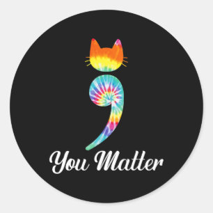 You matter Semicolon Tie Dye Cat Suicide Preventio Classic Round Sticker