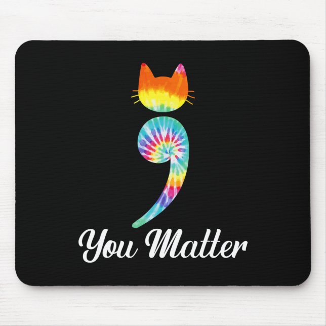 You matter Semicolon Tie Dye Cat Suicide Preventio Mouse Pad (Front)