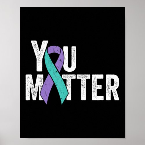 You Matter _ Suicide Prevention Teal Purple Awaren Poster