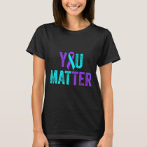 You Matter Suicide Prevention Teal Purple Awarenes T-Shirt