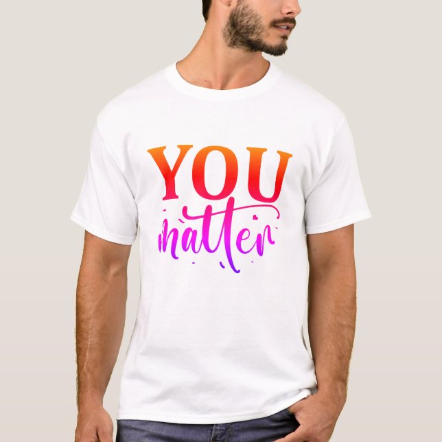 You matter T-Shirt (Front)