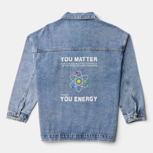 You Matter Then You Energy  Denim Jacket