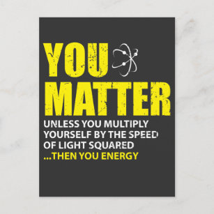 You Matter Then You Energy Funny Physics Lovers Postcard