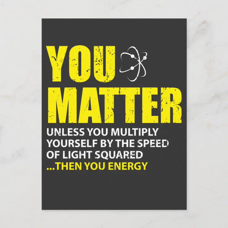 You Matter Then You Energy Funny Physics Lovers Postcard | Zazzle