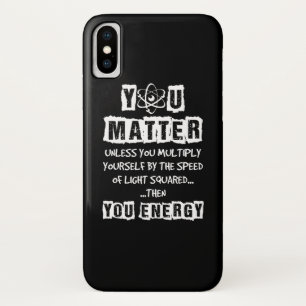 You Matter Then You Energy Funny Physics Science iPhone X Case
