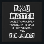 You Matter Then You Energy Funny Physics Science Faux Canvas Print<br><div class="desc">You Matter Then You Energy Funny Physics Science</div>