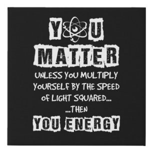 You Matter Then You Energy Funny Physics Science Faux Canvas Print