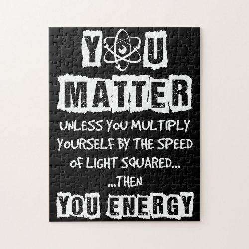You Matter Then You Energy Funny Physics Science Jigsaw Puzzle