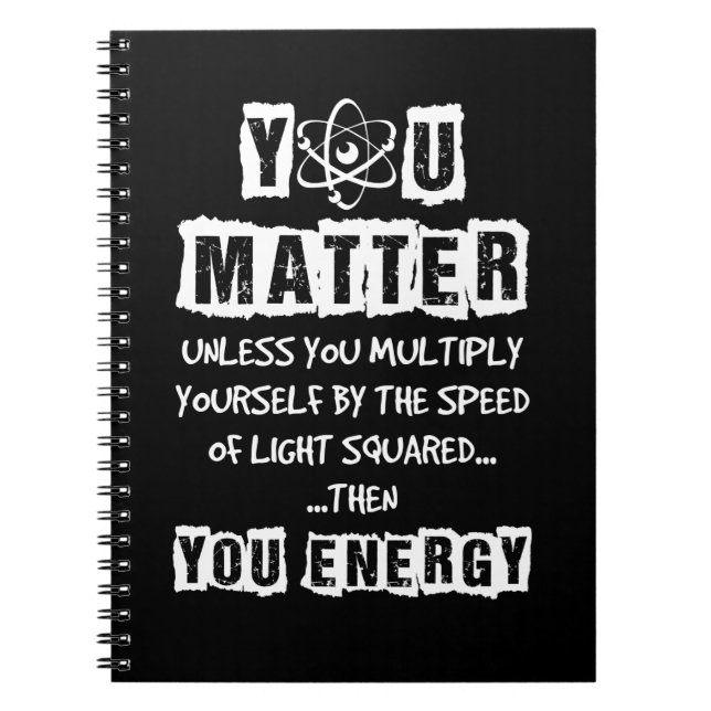 You Matter Then You Energy Funny Physics Science Notebook (Front)