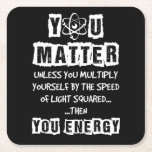 You Matter Then You Energy Funny Physics Science Square Paper Coaster<br><div class="desc">You Matter Then You Energy Funny Physics Science</div>