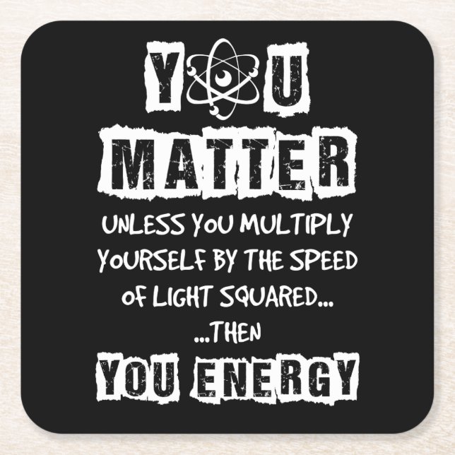 You Matter Then You Energy Funny Physics Science Square Paper Coaster (Front)