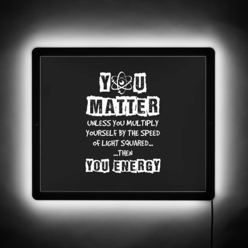 You Matter Then You Energy  Funny Science Physics LED Sign