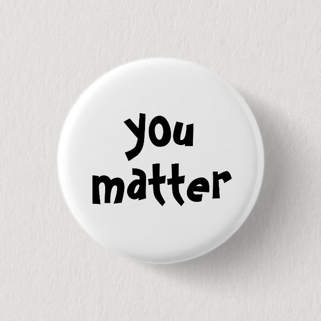 You Matter Typography White Black Button (Front)