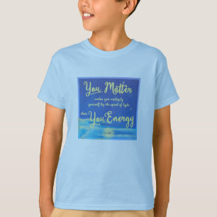 You Matter Unless You Energy T-Shirt