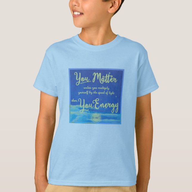 You Matter Unless You Energy T-Shirt (Front)