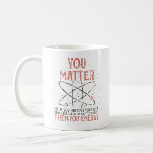 You Matter Until You Multiply Yourself Funny Scien Coffee Mug