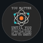 You Matter Until You Multiply Yourself Physics Classic Round Sticker<br><div class="desc">If you are a physicist or if you are interested in science,  then this cool physics design is just for you. We need science for progres in our world!</div>